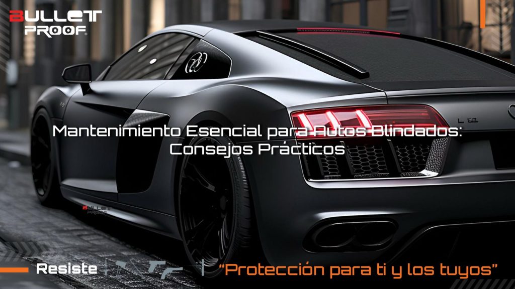 Mantenimiento Esencial para Autos Blindados: Consejos Prácticos